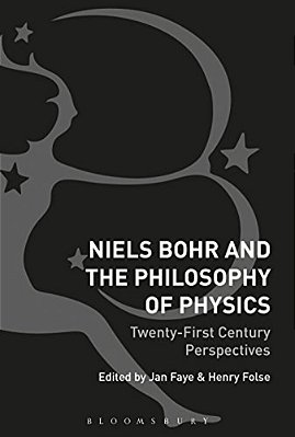 Niels Bohr And The Philosophy Of Physics: Twenty-First-century Perspectives-..