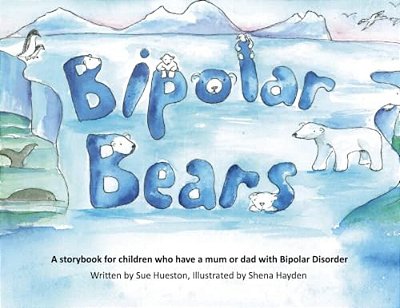 Bipolar Bears: A Gentle Story To Help Children Understand A Parent's Bipolar Disorder-..