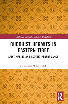 Buddhist Hermits In Eastern Tibet: Saint-Making And Ascetic Performance-..