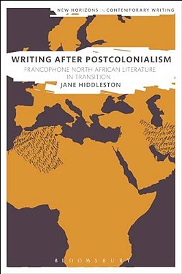 Writing After Postcolonialism: Francophone North African Literature In Transition-..