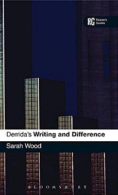Derrida's 'Writing And Difference': A Reader's Guide-..