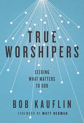 True Worshipers: Seeking What Matters To God-..