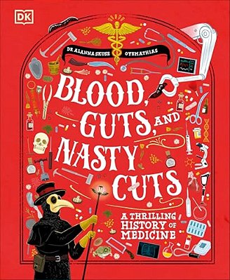 Blood, Guts, And Nasty Cuts: A Thrilling History Of Medicine-..