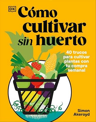 Cómo Cultivar Sin Huerto (Grow Your Groceries)-..