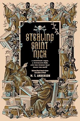 Stealing Saint Nick: A Legendary Corpse, A Notorious Theft, And The Stories That Shape The World-..