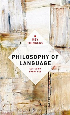 Philosophy Of Language: The Key Thinkers-..
