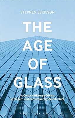 The Age Of Glass: A Cultural History Of Glass In Modern And Contemporary Architecture-..