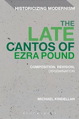 The Late Cantos Of Ezra Pound: Composition, Revision, Publication-..