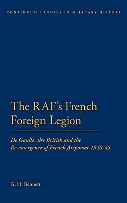 The Raf's French Foreign Legion: De Gaulle, The British And The Re-Emergence Of French Airpower 1940-45-..