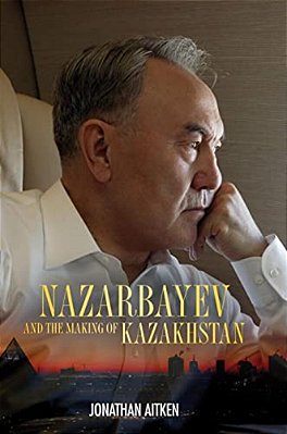 Nazarbayev And The Making Of Kazakhstan-..