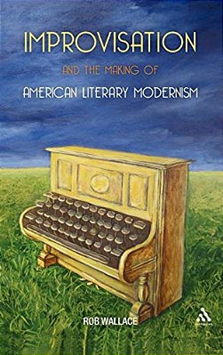 Improvisation And The Making Of American Literary Modernism-..