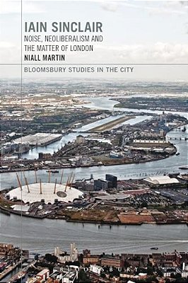 Iain Sinclair: Noise, Neoliberalism And The Matter Of London-..