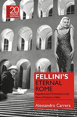Fellini's Eternal Rome: Paganism And Christianity In The Films Of Federico Fellini-..