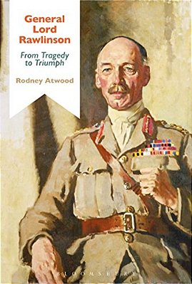 General Lord Rawlinson: From Tragedy To Triumph-..