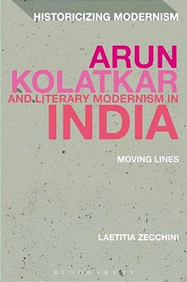 Arun Kolatkar And Literary Modernism In India: Moving Lines-..