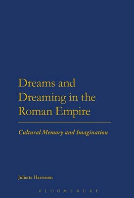 Dreams And Dreaming In The Roman Empire: Cultural Memory And Imagination-..