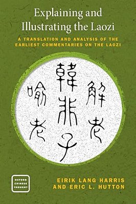 Explaining And Illustrating The Laozi: The Earliest Commentaries On The Daodejing-..