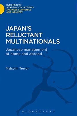 Japan's Reluctant Multinationals: Japanese Management At Home And Abroad-..