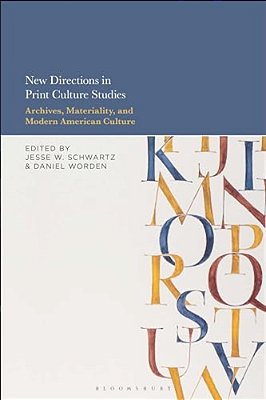 New Directions In Print Culture Studies: Archives, Materiality, And Modern American Culture-..
