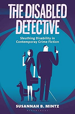 The Disabled Detective: Sleuthing Disability In Contemporary Crime Fiction-..