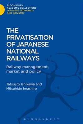 The Privatisation Of Japanese National Railways: Railway Management, Market And Policy-..