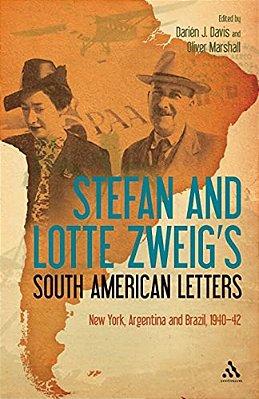 Stefan And Lotte Zweig's South American Letters: New York, Argentina And Brazil, 1940-42-..