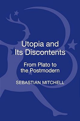 Utopia And Its Discontents: Plato To Atwood-..