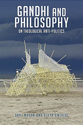 Gandhi And Philosophy: On Theological Anti-Politics-..