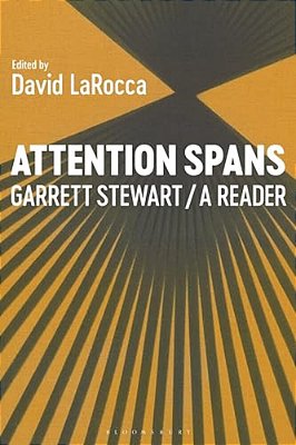 Attention Spans: Garrett Stewart, A Reader-..