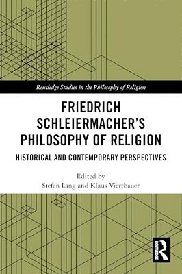 Friedrich Schleiermacher's Philosophy Of Religion: Historical And Contemporary Perspectives-..