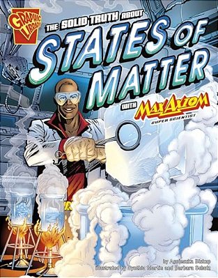 The Solid Truth About States Of Matter With Max Axiom, Super Scientist-..