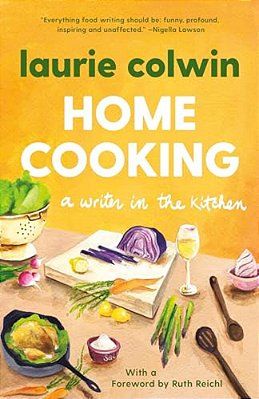 Home Cooking: A Writer In The Kitchen: A Memoir And Cookbook-..