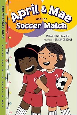 April & Mae And The Soccer Match: The Tuesday Book-..