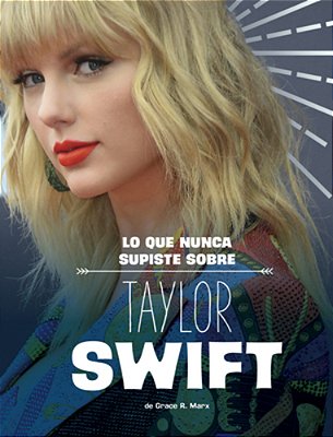 Lo Que Nunca Supiste Sobre Taylor Swift (What You Never Knew About Taylor Swift)-..