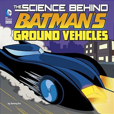 The Science Behind Batman's Ground Vehicles-..