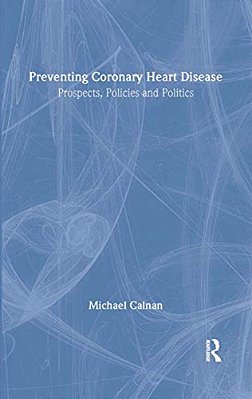 Preventing Coronary Heart Disease: Prospects, Policies, And Politics-..