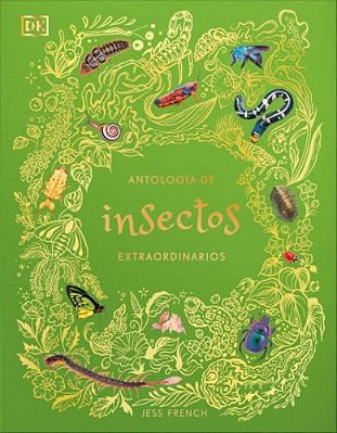 Antología De Insectos Extraordinarios (An Anthology Of Remarkable Bugs)-..
