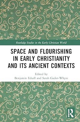 Space And Flourishing In Early Christianity And Its Ancient Contexts-..