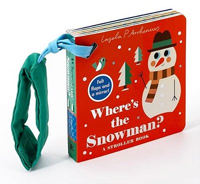 Where's The Snowman?: A Stroller Book: (A Stocking Stuffer Lift-The-flap Book With Felt Flaps And A Mirror For Babies & Toddlers)-..