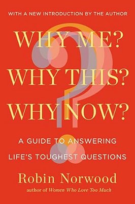 Why Me? Why This? Why Now?: A Guide To Answering Life's Toughest Questions-..