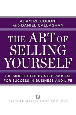 The Art Of Selling Yourself: The Simple Step-By-step Process For Success In Business And Life-..