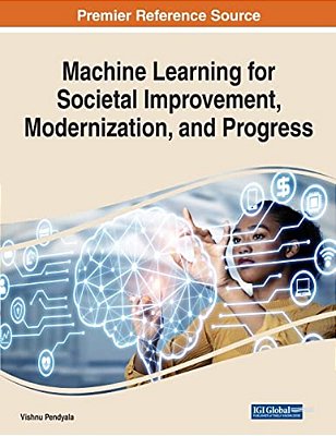 Machine Learning For Societal Improvement, Modernization, And Progress-..