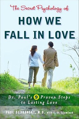 The Secret Psychology Of How We Fall In Love: Dr. Paul's 9 Proven Steps To Lasting Love-..