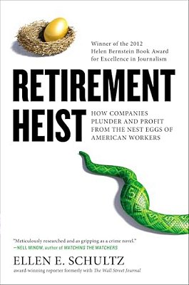 Retirement Heist: How Companies Plunder And Profit From The Nest Eggs Of American Workers-..
