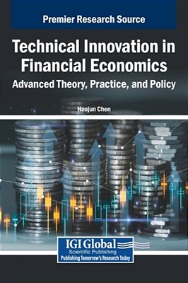 Technical Innovation In Financial Economics: Advanced Theory, Practice, And Policy-..