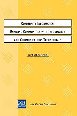 Community Informatics: Enabling Communities With Information And Communications Technologies-..