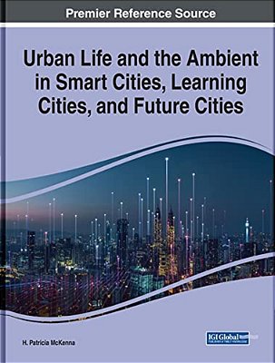 Urban Life And The Ambient In Smart Cities, Learning Cities, And Future Cities-..