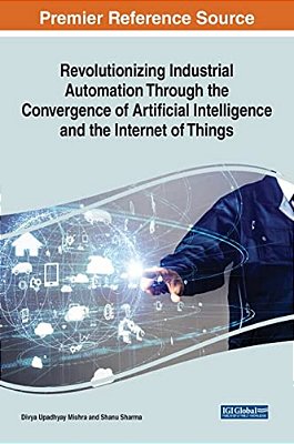Revolutionizing Industrial Automation Through The Convergence Of Artificial Intelligence And The Internet Of Things-..