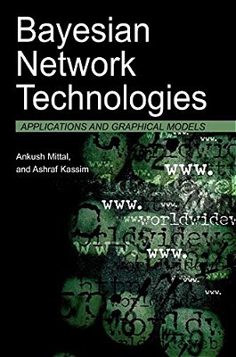Bayesian Network Technologies: Applications And Graphical Models-..