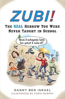 Zubi!: The Real Hebrew You Were Never Taught In School-..